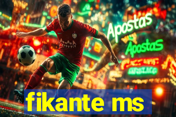 fikante ms